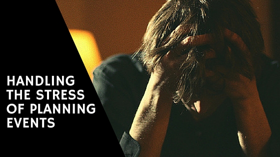 Event Planning Stress: How to Handle It