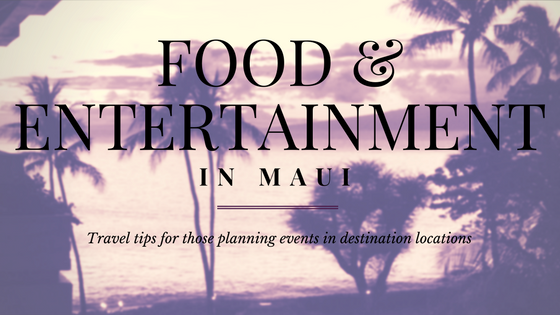 Food and Entertainment: Maui